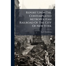 (영문도서)Report Upon The Contemplated Metropolitan Railroad Of The City Of New York Paperback, Nabu Press, English, 9781179301631