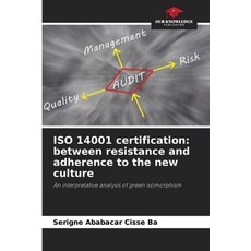 (영문도서)ISO 14001 certification: between resistance and adherence to the new culture Paperback, Our Knowledge Publishing, English, 9786209184697