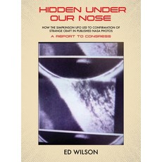 (영문도서)Hidden Under Our Nose: How the Simpkinson UFO Led to Confirmation of Strange Cra... Hardcover, Ed Wilson, English, 9781633379404 Ed Wilson, English, 9781633379404
