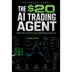 (영문도서)The $20 AI Trading Agent: Build Free Crypto & Polymarket AI Systems Using Claude... Paperback, Independently Published, English, 9798196907449