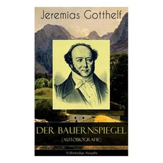 (영문도서) Der Bauernspiegel (Autobiografie): Lebensgeschichte des Jeremias Gotthelf von i... Paperback, E-Artnow, English, 9788027319237