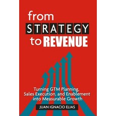 (영문도서)From Strategy to Revenue: Turning GTM Planning Sales Execution and Enablement i... Paperback, Elev8 Solutions, English, 9798993283913