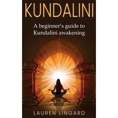 (영문도서) Kundalini: A Beginner's Guide to Kundalini Awakening Hardcover, Ingram Publishing, English, 9781761037689