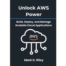 (영문도서)Unlock AWS Power: Build Deploy and Manage Scalable Cloud Applications: A Pract... Paperback, Independently Published, English, 9798299160857