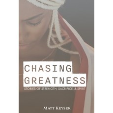 (영문도서)Chasing Greatness: Stories of Strength Sacrifice & Spirit Paperback, Athlete Memoirs Publishing, English, 9798295442339