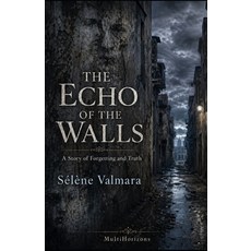 (영문도서)The Echo of the Walls: A Story of Forgetting and Truth Paperback, Independently Published, English, 9798258838315