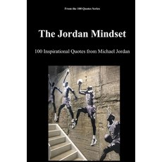 (영문도서)The Jordan Mindset: 100 Inspirational Quotes from Michael Jordan Paperback, Independently Published, English, 9798275903317