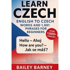 (영문도서)Learn Czech: English to Czech Words and 1 001 Phrases for Beginners By Bailey Ba... Paperback, Independently Published, 9798269046242