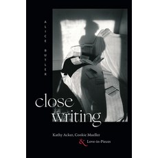 (영문도서)Close Writing: Kathy Acker Cookie Mueller and Love-In-Pieces Paperback, Duke University Press, English, 9781478033240