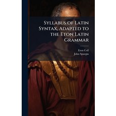 (영문도서)Syllabus of Latin Syntax Adapted to the Eton Latin Grammar Hardcover, Hutson Street Press, English, 9781023982603