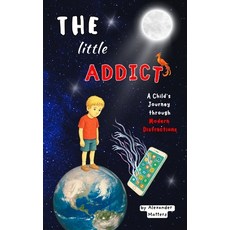 (영문도서)The Little Addict: A Child's Journey through Modern Distractions Paperback, Independently Published, English, 9798292564010