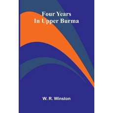 (영문도서)Four Years In Upper Burma Paperback, Alpha Edition, English, 9789373050591