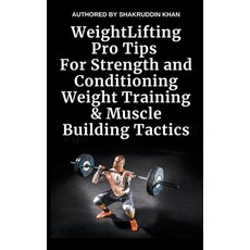 (영문도서) Weight Lifting Pro Tips For Strength and Conditioning Weight Training & Muscle Building Tactics Paperback, Shakruddin Khan, English, 9798224901005