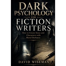 (영문도서)Dark Psychology for Fiction Writers: How to Create Stories and Characters Driven... Paperback, English, 9798197681041