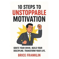 (영문도서)10 Steps to Unstoppable Motivation: Conclusion: Your New life Begins Now Paperback, Independently Published, English, 9798242212572
