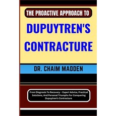 (영문도서) The Proactive Approach to Dupuytren's Contracture: From Diagnosis To Recovery - Expert Advice... Paperback, Independently Published, English, 9798871432228