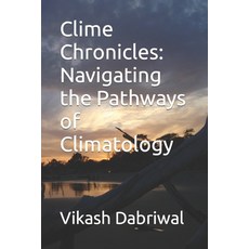 (영문도서) Clime Chronicles: Navigating the Pathways of Climatology Paperback, Independently Published, English, 9798858486435