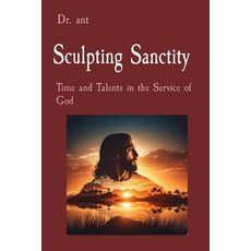 (영문도서) Sculpting Sanctity: Time and Talents in the Service of God Paperback, Anthony Vento, English, 9798330230921