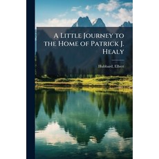 (영문도서)A Little Journey to the Home of Patrick J. Healy Paperback, Hutson Street Press, English, 9781024155143