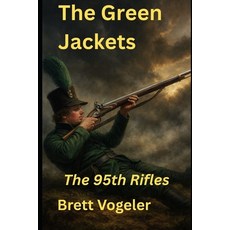 (영문도서)The Green Jackets: The 95th Rifles Paperback, Independently Published, English, 9798272857798