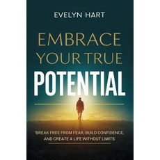(영문도서)Embrace Your True Potential: Break Free from Fear Build Confidence and Create... Paperback, Independently Published, English, 9798267034739