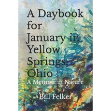 (영문도서) A Daybook for January in Yellow Springs Ohio: A Memoir in Nature Paperback, Independently Published, English, 9781728671352