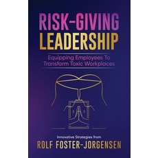 (영문도서)Risk-Giving Leadership℠: Equipping Employees to Transform Toxic Workplaces Paperback, Consultative Publishing, English, 9781777346539