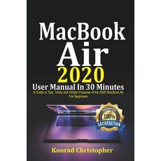 MacBook Air 2020 User Manual In 30 Minutes: A Guide to Tips Tricks and Hidden Features of the 2020 ... Paperback, Independently Published