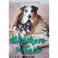 (영문도서) Whiskers to Tail: A Guide to Health Conditions of Dogs and Cats Hardcover, FriesenPress, English, 9781039199200