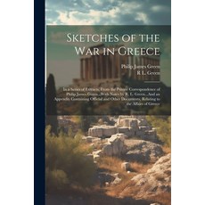 (영문도서) Sketches of the War in Greece: In a Series of Extracts From the Private Correspondence of Ph... Paperback, Legare Street Press, English, 9781021334497