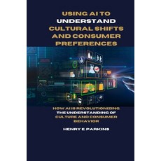 (영문도서) Using AI to Understand Cultural Shifts and Consumer Preferences: How AI Is Revolutionizing th... Paperback, Independently Published, English, 9798883789884