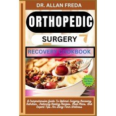(영문도서) Orthopedic Surgery Recovery Cookbook: A Comprehensive Guide To Optimal Surgery Recovery Nutri... Paperback, Independently Published, English, 9798884086128