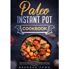 Paleo Instant Pot Cookbook: Instant Pot Paleo Recipe Cookbook with Delicious Collection of Homemade ... Paperback, Independently Published