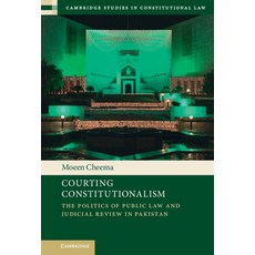 (영문도서) Courting Constitutionalism: The Politics of Public Law and Judicial Review in Pakistan Hardcover, Cambridge University Press, English, 9781108831888