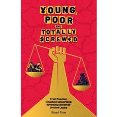 (영문도서)Young Poor and Totally Screwed: From Populism to Climate Catastrophe: Reversing... Paperback, Beau Geste Media, English, 9781068373701