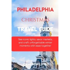 (영문도서)Philadelphia Christmas Tra Vel Guide 2025: See iconic lights savor markets and... Paperback, Independently Published, English, 9798274659048