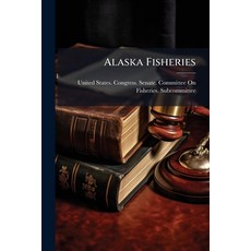(영문도서)Alaska Fisheries: Hearings Before the Subcommittee of the Committee On Fisheries... Paperback, Nabu Press, English, 9781142136819