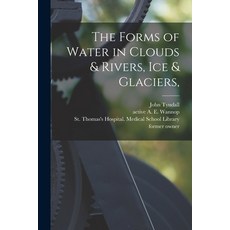 (영문도서) The Forms of Water in Clouds & Rivers Ice & Glaciers [electronic Resource] Paperback, Legare Street Press, English, 9781014654892