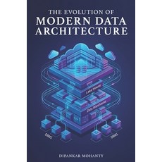(영문도서)The Evolution of Modern Data Architecture Paperback, USA Publishing Experts, English, 9781972004425 USA Publishing Experts, English, 9781972004425