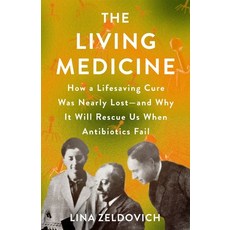 (영문도서) The Living Medicine: How a Lifesaving Cure Was Nearly Lost--And Why It Will Rescue Us When An... Hardcover, St. Martin's Press, English, 9781250283382
