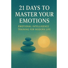 (영문도서)21 Days to Master Your Emotions: Emotional Intelligence Training for Modern Life Paperback, Independently Published, English, 9798273216259