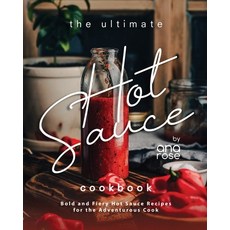 (영문도서) The Ultimate Hot Sauce Cookbook: Bold and Fiery Hot Sauce Recipes for the Adventurous Cook Paperback, Independently Published, English, 9798854645348