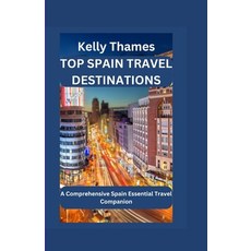 (영문도서) Top Spain Travel Destinations: A Comprehensive Spain Essential Travel Companion Paperback, Independently Published, English, 9798393573553