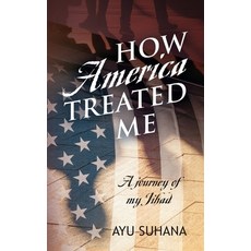 (영문도서) How America Treated Me: A Journey of My Jihad Paperback, Outskirts Press, English, 9781977215697