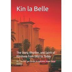 (영문도서)Kin la Belle: The Story Rhythm and Spirit of Kinshasa from 1950 to Today Paperback, Independently Published, English, 9798270930813