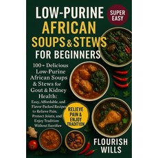 (영문도서)Low-Purine African Soups & Stews for Beginners: 100+ Delicious Low-Purine Africa... Paperback, Independently Published, English, 9798269171951