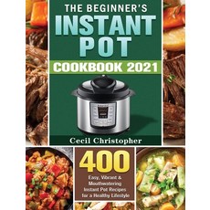 The Beginner's Instant Pot Cookbook 2021: 400 Easy Vibrant & Mouthwatering Instant Pot Recipes for ... Hardcover, Cecil Christopher, English, 9781801249652