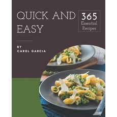 365 Essential Quick And Easy Recipes: A Quick And Easy Cookbook for Your Gathering Paperback, Independently Published