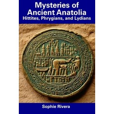 (영문도서) Mysteries of Ancient Anatolia: Hittites Phrygians and Lydians Paperback, Independently Published, English, 9798857159958