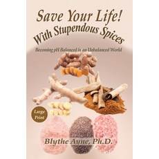 Save Your Life with Stupendous Spices: Becoming pH Balanced in an Unbalanced World - Large Print Paperback, Emerson & Tilman, Publishers, English, 9781947151789